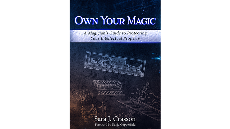 Own Your Magic: A Magician's Guide to Protecting Your Intellectual Property