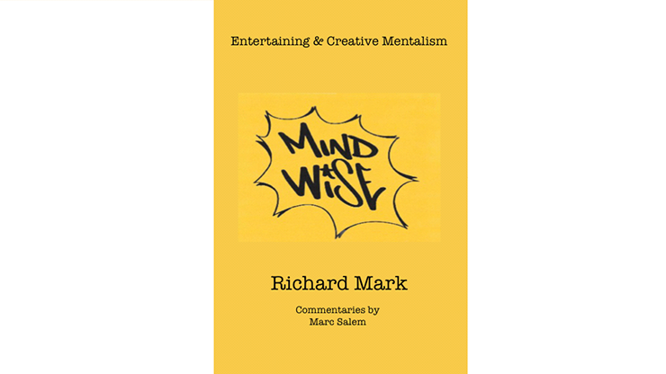 MIND WISE: Entertaining & Creative Mentalism by Richard Mark with commentary by Marc Salem