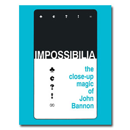 Impossibilia - The Close-Up Magic of John Bannon (eBook)