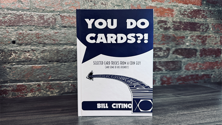 You Do Cards?! Selected Card Tricks from a Coin Guy (and Some of his Friends)