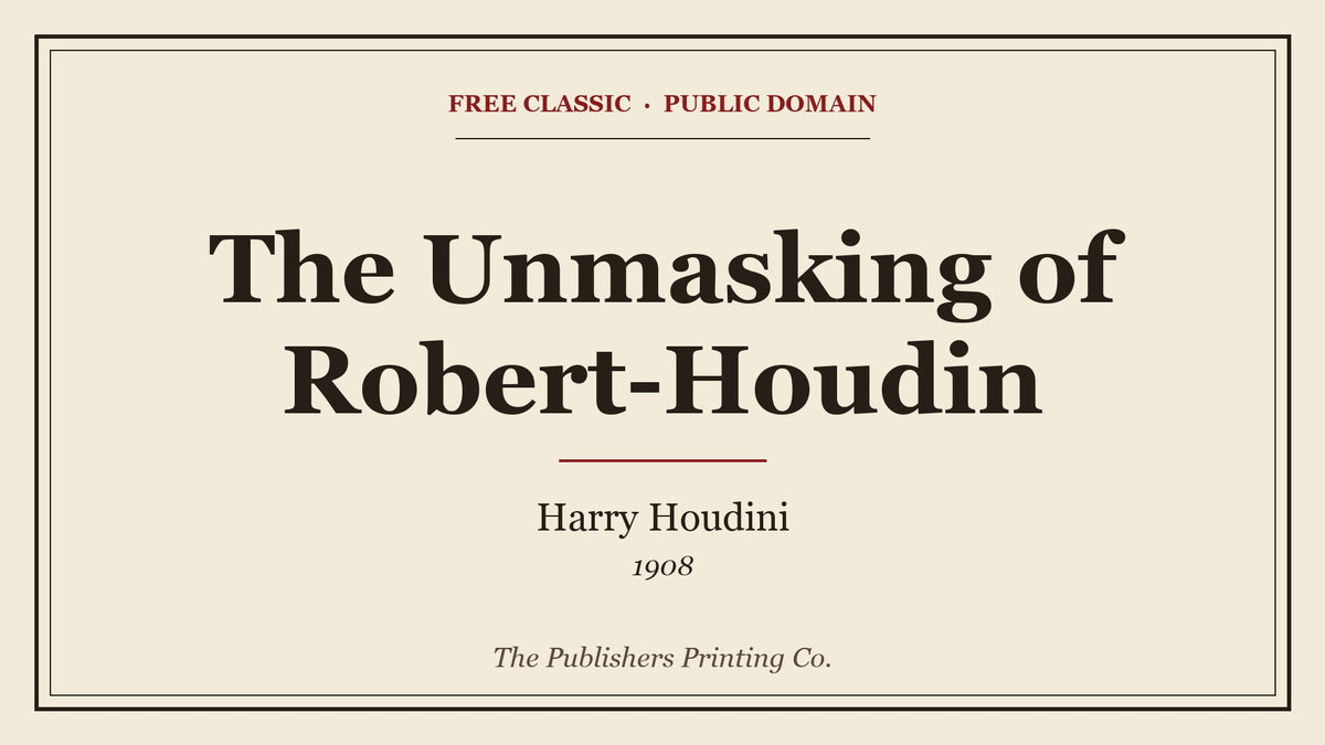 The Unmasking of Robert-Houdin by Harry Houdini - free eBook cover