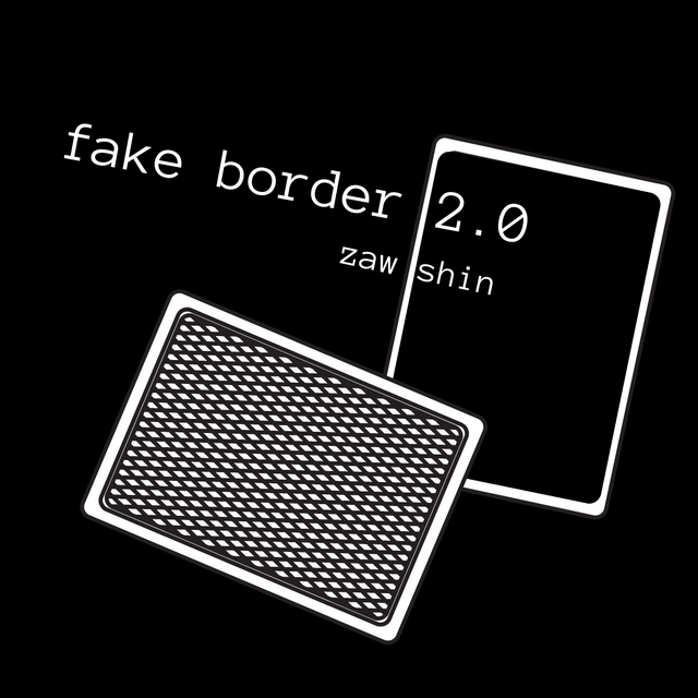 Fake Border 2.0 - Zaw Shinn