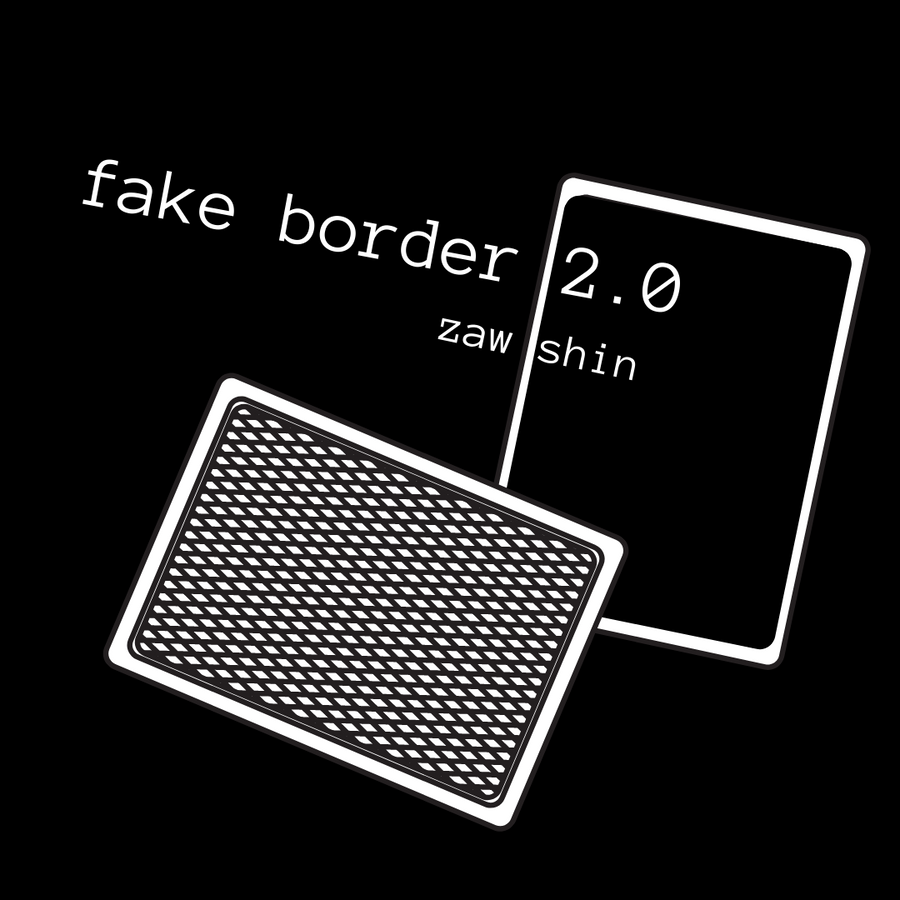 Fake Border 2.0 - Zaw Shinn